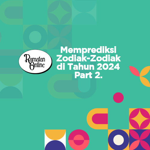 Memprediksi Zodiak-Zodiak di Tahun 2024 Part 2.